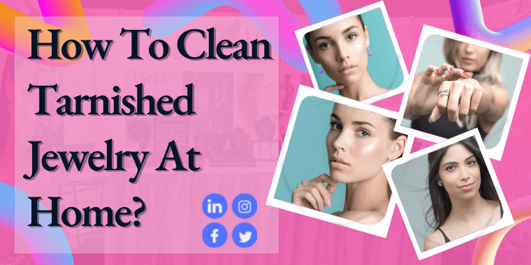 How To Clean Tarnished Jewelry At Home? 