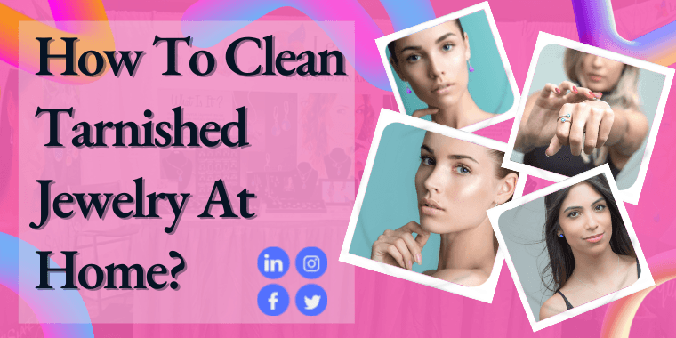 How To Clean Tarnished Jewelry At Home? - LeightWorks